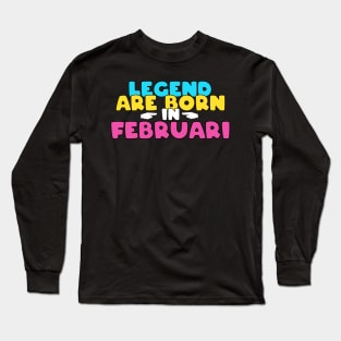 Legend are born in february Long Sleeve T-Shirt
